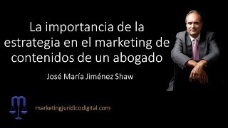 La importancia de la estrategia en el marketing de contenidos de un abogado