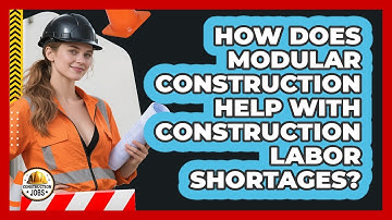 How Does Modular Construction Help With Construction Labor Shortages? - Construction Jobs