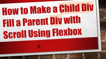 How to Make a Child Div Fill a Parent Div with Scroll Using Flexbox