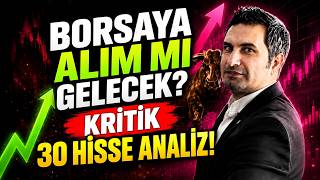 Kritik 30 Hisse Analiz!  BORSAYA ALIM MI GELECEK?