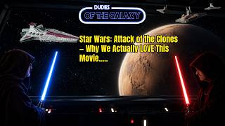 Star Wars, Attack of the Clones  Why We Actually LOVE This Movie....