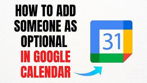 How to Add Someone as Optional in Google Calendar 2025 – Full Guide