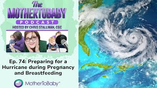 ep. 74 - Preparing for a Hurricane during Pregnancy and Breastfeeding - The MotherToBaby Podcast