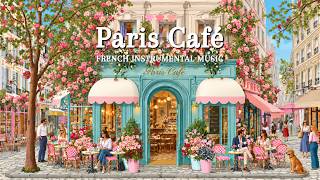 𝐏𝐚𝐫𝐢𝐬 𝐂𝐚𝐟𝐞́ 🌸☕ | French Instrumental Music | Relaxing Soft Jazz