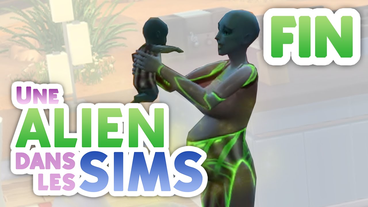 Une Alien Dans Les Sims Fin 03 Le Bebe Alien Youtube