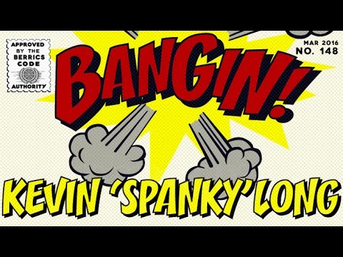 Kevin 'Spanky' Long - Bangin!