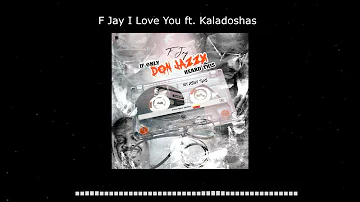 F Jay I Love You (ft. Kaladoshas ) Official Audio