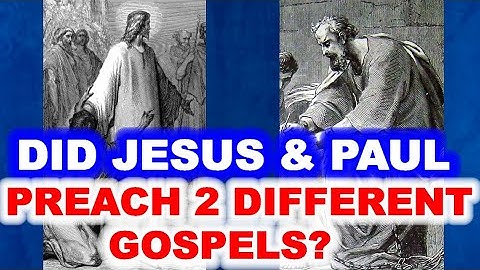 Did Jesus & Paul preach Two Different Gospels?