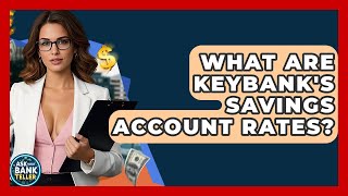 What Are KeyBank's Savings Account Rates? - Ask Your Bank Teller