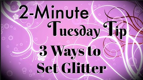 Simply Simple 2-MINUTE TUESDAY TIP - 3 Ways to Set Glitter by Connie Stewart