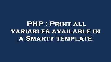 PHP : Print all variables available in a Smarty template