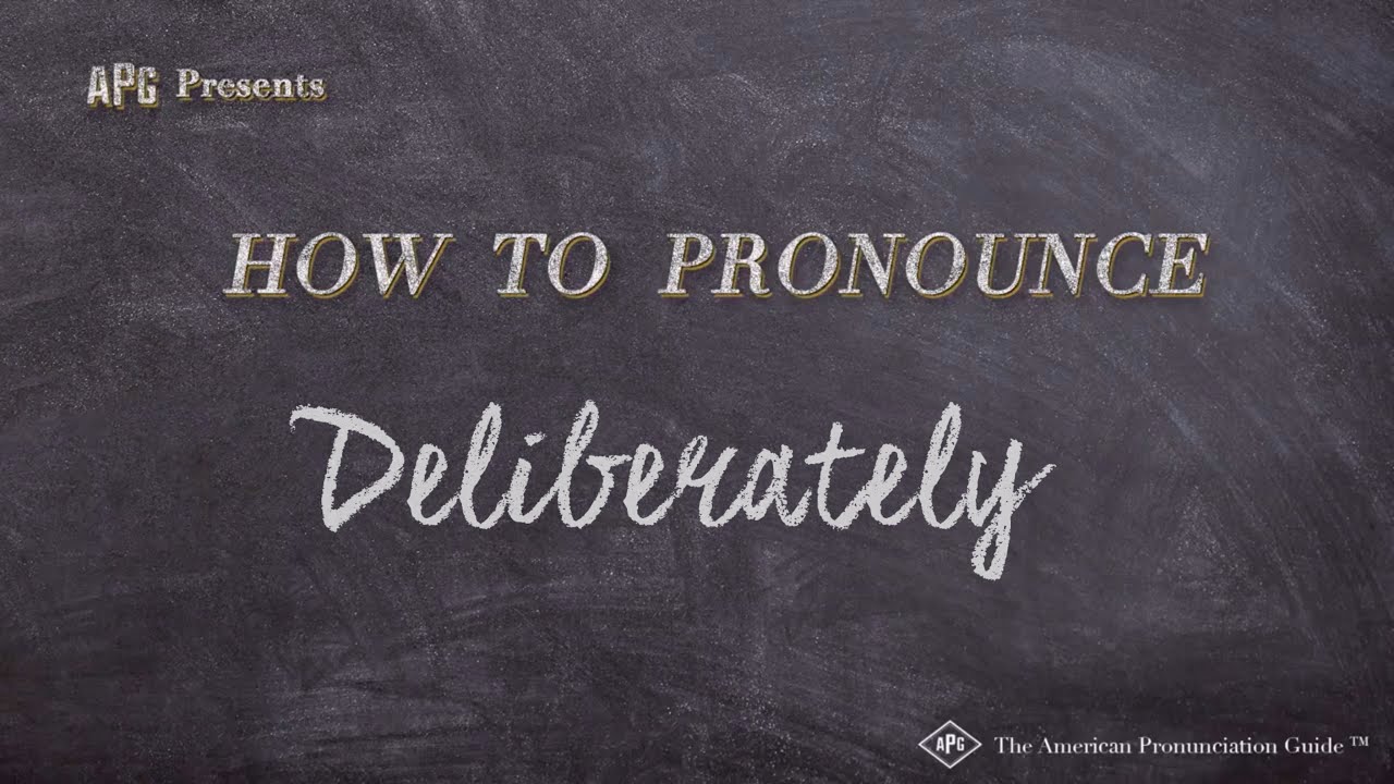 How to Pronounce Deliberately Deliberately Pronunciation How to Pronounce Deliberately Deliberately Pronunciation