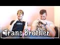 Having A Transgender Brother