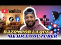 ESTÁ ES LA VERDADERA RAZÓN POR LA QUE CREE UN CANAL DE YOUTUBE 