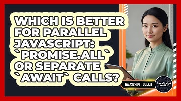 Which Is Better For Parallel JavaScript: `Promise.all` Or Separate `await` Calls?