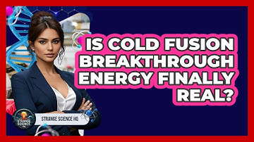 Is Cold Fusion Breakthrough Energy Finally Real? - Strange Science HQ