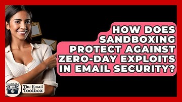 How Does Sandboxing Protect Against Zero-day Exploits In Email Security? - TheEmailToolbox.com