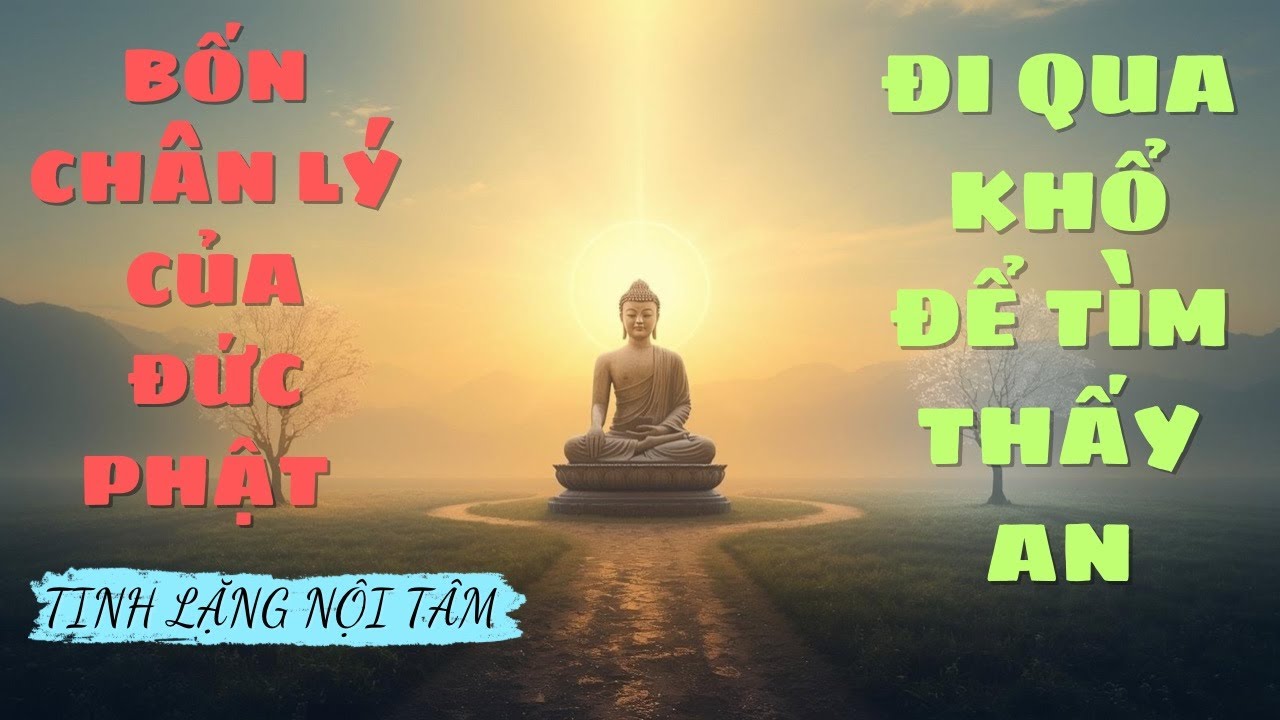 TỨ DIỆU ĐẾ – BỐN CHÂN LÝ NHIỆM MÀU GIÚP CON NGƯỜI THOÁT KHỔ