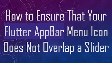 How to Ensure That Your Flutter AppBar Menu Icon Does Not Overlap a Slider