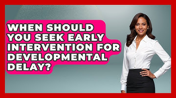 When Should You Seek Early Intervention For Developmental Delay? - Brain Development Hub
