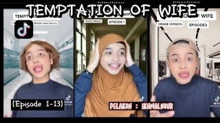 TEMPTATION OF WIFE (Episode 1-13) [ versi IkhmalNour ]