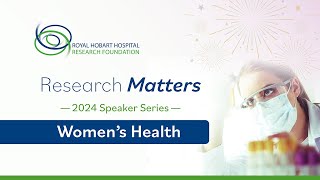 Women's Health - 2024 Research Matters Speaker Series