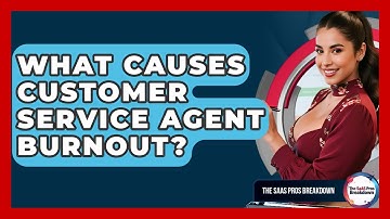 What Causes Customer Service Agent Burnout? - The SaaS Pros Breakdown