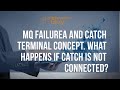 Iib interview ques2 mq failure and catch terminals  what if catch is not connected