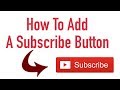 How To Add A Subscribe Button To Your Youtube Videos 2018