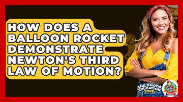 How Does A Balloon Rocket Demonstrate Newton