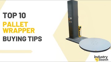 Top 10 Pallet Wrapping Machine Buying Tips
