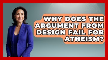 Why Does The Argument From Design Fail For Atheism? - Learn About Atheism