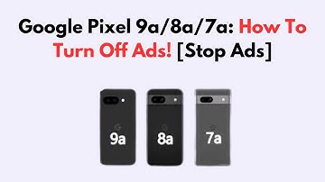 Google Pixel 9a/8a/7a: How To Turn Off Ads! [Stop Ads]