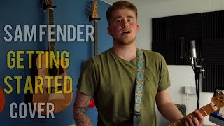 Getting Started - @samfendermusic (COVER)