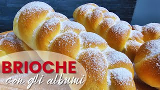 BRIOCHE con gli albumi | Dolci brioche con soli albumi | Trecce soffici