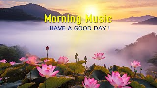 BEAUTIFUL GOOD MORNING MUSIC  Boost Positive Energy | Morning Meditation Music For Wake Up, Relax