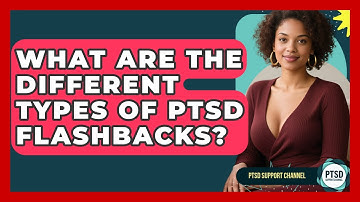 What Are The Different Types Of PTSD Flashbacks? - PTSD Support Channel