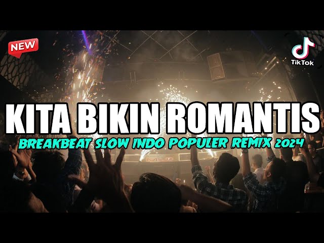 DJ KITA BIKIN ROMANTIS VIRAL TIKTOK 2024 !! BREAKBEAT SLOW INDO POPULER REMIX class=