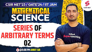 CSIR NET 23 | Series of Arbitrary Terms 2 | Mathematical Science | GATE 24 | IIT JAM | Ankit Sharma