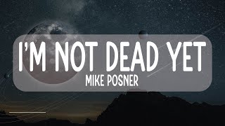 Mike Posner - I’m Not Dead Yet (Lyrics)