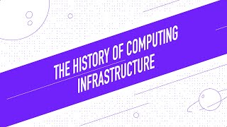 The History of Computing Infrastructure