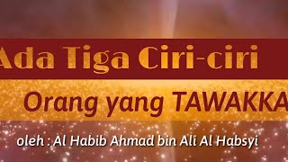 Tiga Ciri Orang Yang Tawakkal | Al Habib Ahmad bin Ali Al Habsyi