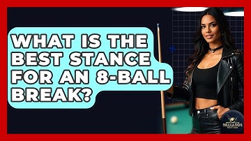 What Is The Best Stance For An 8-ball Break? - Billiards Hustlers