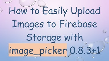 How to Easily Upload Images to Firebase Storage with image_picker 0.8.3+ 1