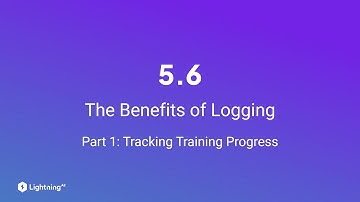 Unit 5.6 | The Benefits of Logging | Part 1 | Tracking Training Progress
