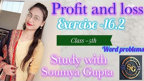 Profit and loss , Class -5th , Exercise -16.2 ,word problems (@soumyagupta4512 )