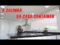 A COZINHA DA CASA CONTAINER ( EP 19 -  TEMP - 1)