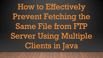 How to Effectively Prevent Fetching the Same File from FTP Server Using Multiple Clients in Java