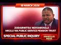 ZODABWITSA WAYANKHULA MKULU WA PUBLIC SERVICE PENSION TRUST FUND 18TH MARCH 2026 SPECIAL INQUIRY 