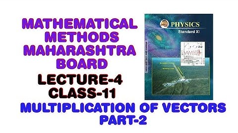 LECTURE-4 DOT PRODUCT AND CROSS PRODUCT (PART-2) | MATHEMATICAL METHODS | MAHARASHTRA BOARD
